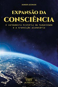 Expansão da Consciência - a Verdadeira História da Humanidade e a Transição