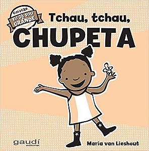 Tchau, Tchau, Chupeta