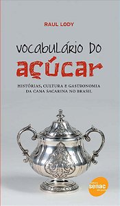 Vocabulario do Acucar - Historias, Cultura e Gastronomia da Cana Sacarina N
