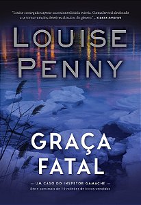 Graca Fatal: Um Caso do Inspetor Gamache - Livro 2