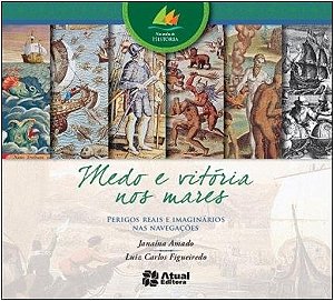 Medo e Vitoria Nos Mares - Perigos Reais e Imaginarios Nas Navegacoes