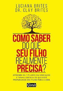 Como Saber do Que Seu Filho Realmente Precisa : Aprenda os 7 Pilares da Edu