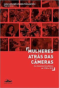 Mulheres Atras das Cameras - as Cineastas Brasileiras de 1930 a 2018