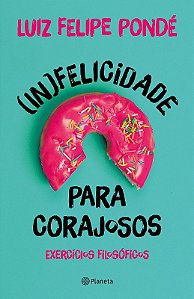 (in)felicidade para Corajosos