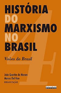 Historia do Marxismo no Brasil - Vol 4 - Visoes do Brasil