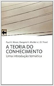 Teoria do Conhecimento, a - Uma Introducao Tematica