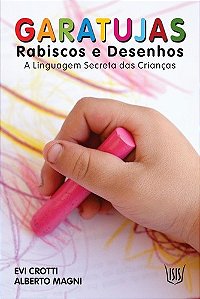 Garatujas - Rabiscos e Desenhos - a Linguagem Secreta das Criancas