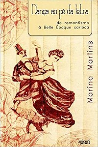 Danca ao pe da Letra - do Romantismo a Belle Epoque Carioca