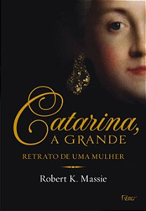 Catarina, a Grande - Retrato de Uma Grande Mulher