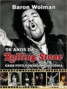Anos da Rolling Stone, Os: Cada Foto Conta Uma Historia