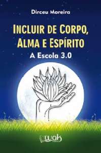 Incluir de Corpo, Alma e Espirito - a Escola 3.0