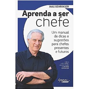 Aprenda a Ser Chefe - Um Manual de Dicas e Sugestoes para Chefes Presentes