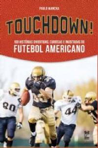 Touchdown! - 100 Historias Divertidas, Curiosas e Inusitadas do Futebol am