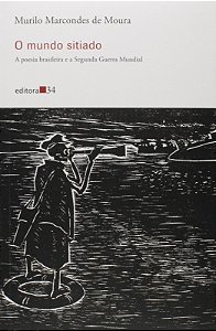 Mundo Sitiado , o - a Poesia Brasileira e a Segunda Guerra Mundial