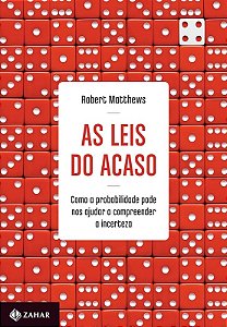 Leis do Acaso, as - Como a Probabilidade Pode Nos Ajudar a Compreender a In