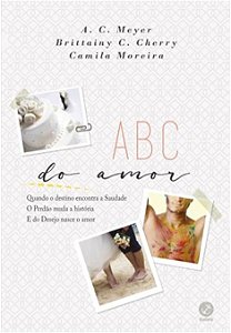 Abc do Amor - Quando o Destino Encontra a Saudade o Perdao Muda a Historia