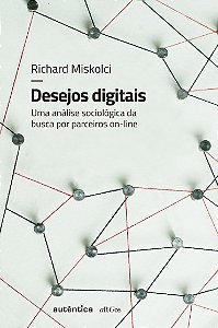 Desejos Digitais - Uma Analise Sociologica da Busca por Parceiros On-line