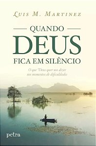 Quando Deus Fica em Silencio - o Que Deus Quer Nos Dizer Nos Momentos de di