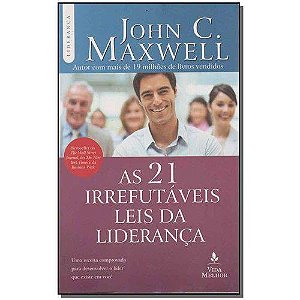 21 Irrefutaveis Leis da Lideranca, as - Uma Receita Comprovada para Desenvo
