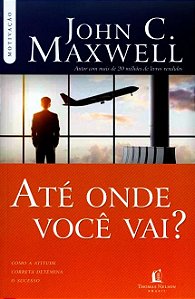 Ate Onde Voce Vai  - com a Atitude Correta Determina o Sucesso