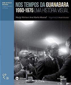Nos Tempos da Guanabara (1960-1975): Uma Historia Visual