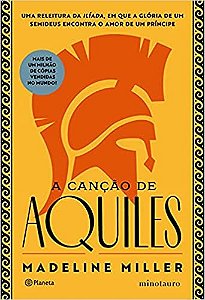 Cancao de Aquiles, A: a Aclamada Releitura da Iliada