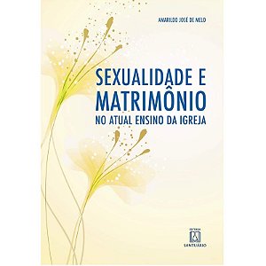 Sexualidade e Matrimonio no Ensino Atual da Igreja