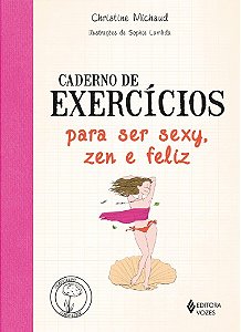 Caderno de Exercicios para Ser Sexy, Zen e Feliz