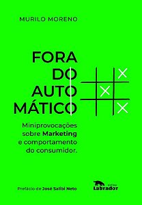 Fora do Automatico - Miniprovocacoes sobre Marketing e Comportamento do con