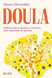 Doula: Mulheres Que se Ajudam no Momento Mais Importante da Gestacao
