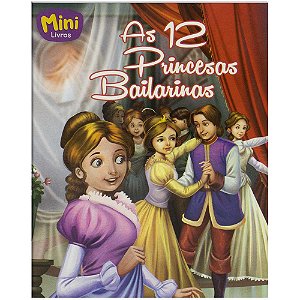 Mini - Princesas: as 12 Princesas Bailarinas