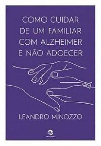 Como Cuidar de Um Familiar com Alzheimer e Nao Adoecer
