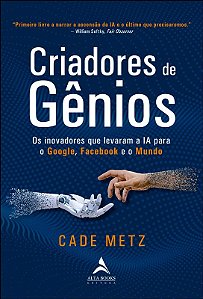 Criadores de Genios: os Inovadores Que Levaram a Ia para o Google, o Facebo