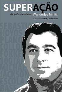 Superação - a Biografia Advocatícia de Wanderley Minitti