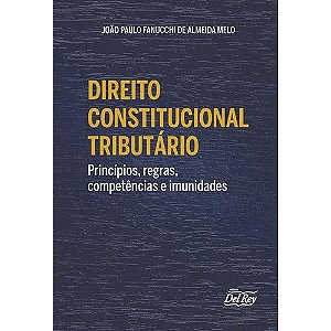 Direito Constitucional Tributario - Príncipios, Regras, Competências e Imun