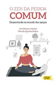 Zen da Pessoa Comum, o - Despertando no Mundo dos Apegos