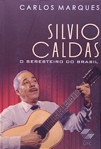 Silvio Caldas - o Seresteiro do Brasil