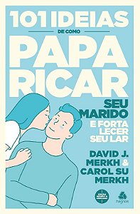101 Ideias de Como Paparicar Seu Marido e Fortalecer Seu Lar