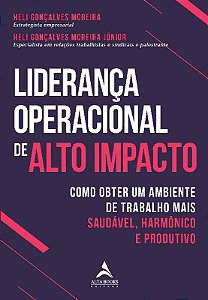 Lideranca Operacional de Alto Impacto: Como Obter Um Ambiente de Trabalho M