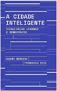Cidade Inteligente, A: Tecnologias Urbanas e Democracia