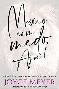 Mesmo com Medo, Aja!: Abrace a Coragem Diante do Temor