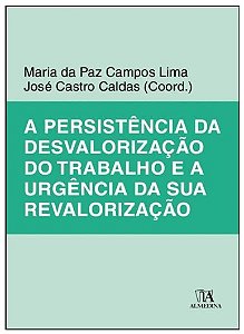 Persistencia da Desvalorizacao do Trabalho e a Urgencia da Sua Revaloriza