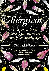 Alergicos: Como Nosso Sistema Imunologico Reage a Um Mundo em Trsnformacao