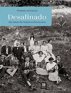 Desafinado: das Cinzas da Acayaca a Bossa-nova
