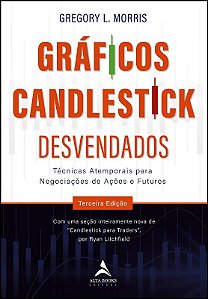 Graficos Candlestick Desvendados - Tecnicas Atemporais para Negociacoes de