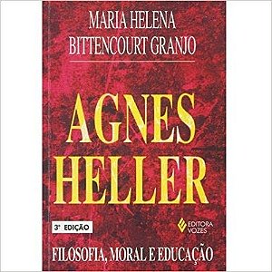 Agnes Heller - Filosofia, Moral e Educacao
