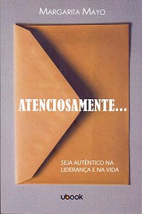 Atenciosamente... - Seja Autêntico na Liderança e na Vida