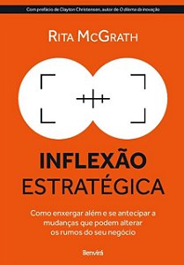 Inflexao Estrategica: Como Enxergar Alem e se Antecipar a Mudancas Que Pode