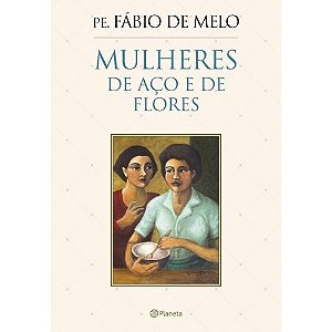 Mulheres de Aco e de Flores