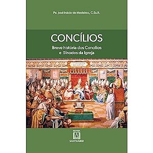 Concílios: Breve História dos Concílios e Sínodos da Igreja